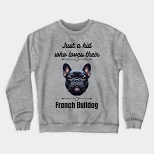 Just a kid who loves their French Bulldog, black text Crewneck Sweatshirt